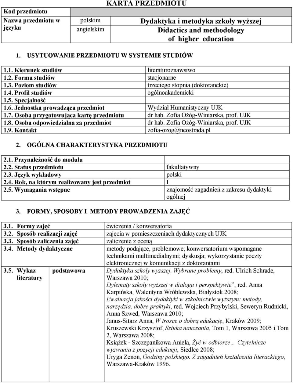 Profil studiów ogólnoakademicki 1.5. Specjalność 1.6. Jednostka prowadząca przedmiot Wydział Humanistyczny UJK 1.7. Osoba przygotowująca kartę przedmiotu dr hab. Zofia Ożóg-Winiarska, prof. UJK 1.8.