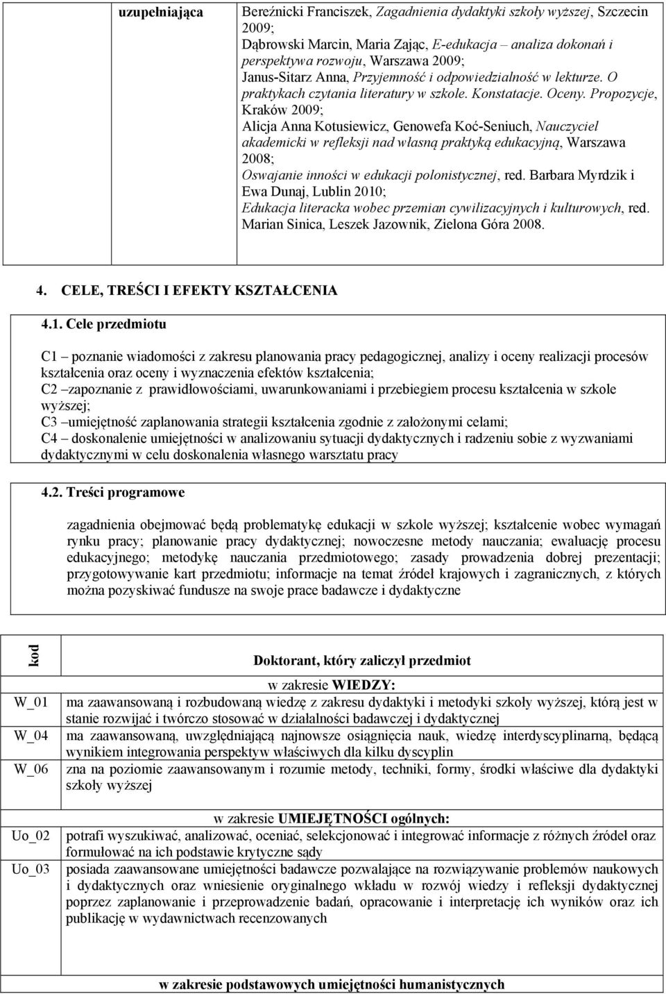 Propozycje, Kraków 2009; Alicja Anna Kotusiewicz, Genowefa Koć-Seniuch, Nauczyciel akademicki w refleksji nad własną praktyką edukacyjną, Warszawa 2008; Oswajanie inności w edukacji polonistycznej,