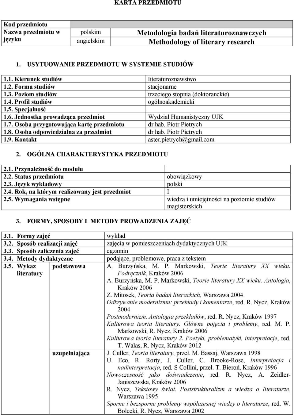 7. Osoba przygotowująca kartę przedmiotu dr hab. Piotr Pietrych 1.8. Osoba odpowiedzialna za przedmiot dr hab. Piotr Pietrych 1.9. Kontakt aster.pietrych@gmail.com 2.