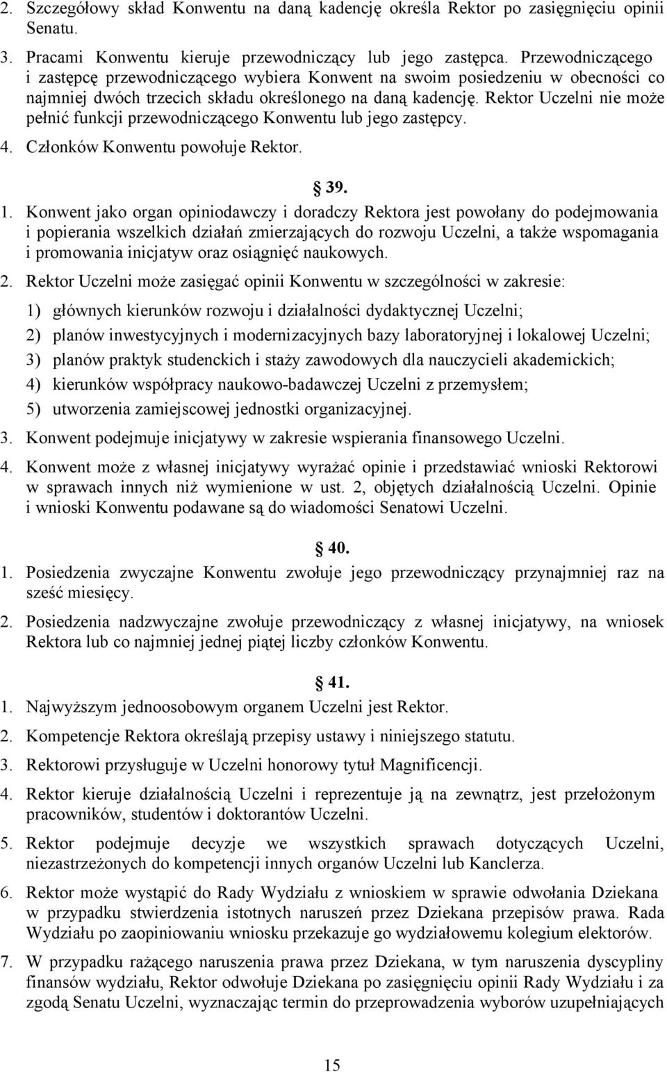 Rektor Uczelni nie może pełnić funkcji przewodniczącego Konwentu lub jego zastępcy. 4. Członków Konwentu powołuje Rektor. 39. 1.