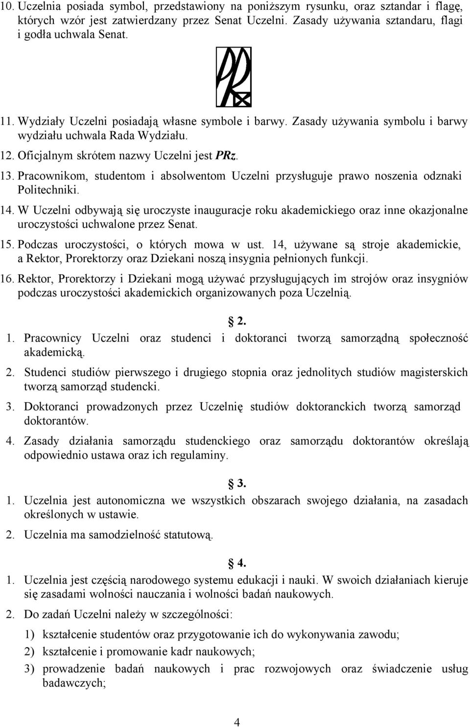 Pracownikom, studentom i absolwentom Uczelni przysługuje prawo noszenia odznaki Politechniki. 14.