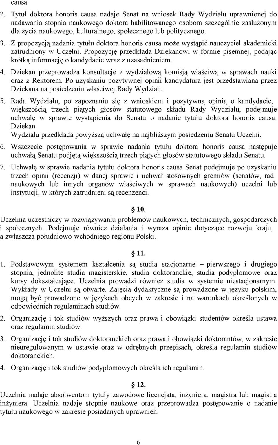 społecznego lub politycznego. 3. Z propozycją nadania tytułu doktora honoris causa może wystąpić nauczyciel akademicki zatrudniony w Uczelni.