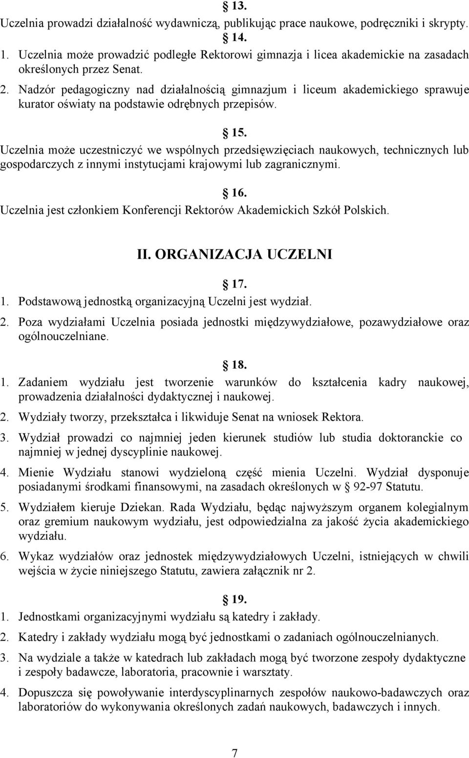 Nadzór pedagogiczny nad działalnością gimnazjum i liceum akademickiego sprawuje kurator oświaty na podstawie odrębnych przepisów. 15.