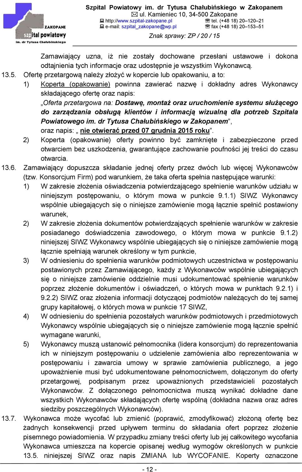 Dostawę, montaż oraz uruchomienie systemu służącego do zarządzania obsługą klientów i informacją wizualną dla potrzeb Szpitala Powiatowego im.