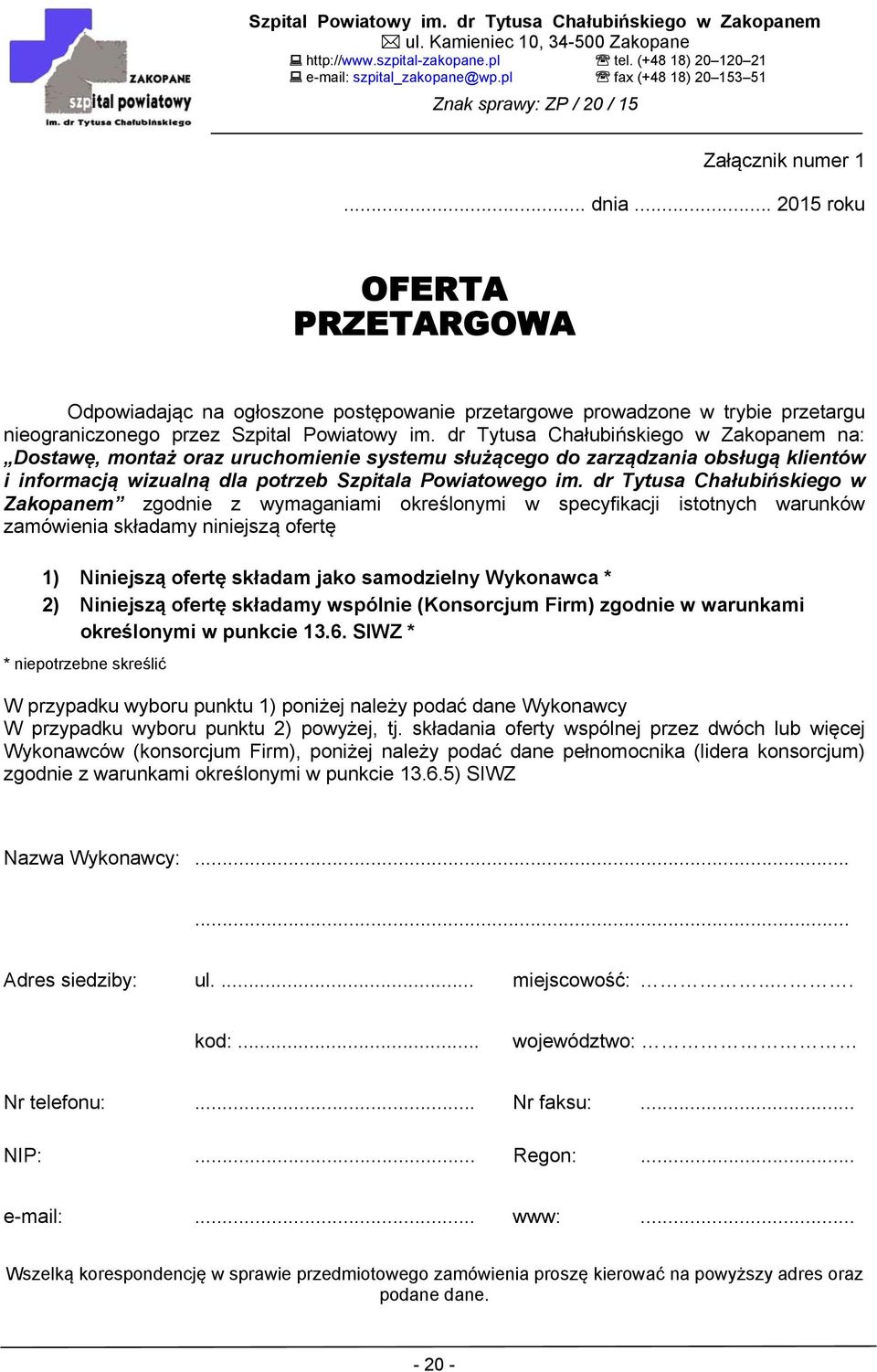 dr Tytusa Chałubińskiego w Zakopanem zgodnie z wymaganiami określonymi w specyfikacji istotnych warunków zamówienia składamy niniejszą ofertę 1) Niniejszą ofertę składam jako samodzielny Wykonawca *