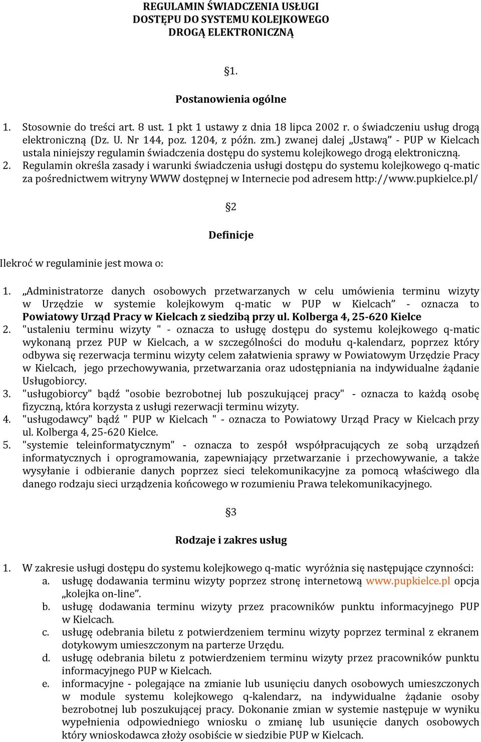 ) zwanej dalej Ustawą PUP w Kielcach ustala niniejszy regulamin świadczenia dostępu do systemu kolejkowego drogą elektroniczną. 2.