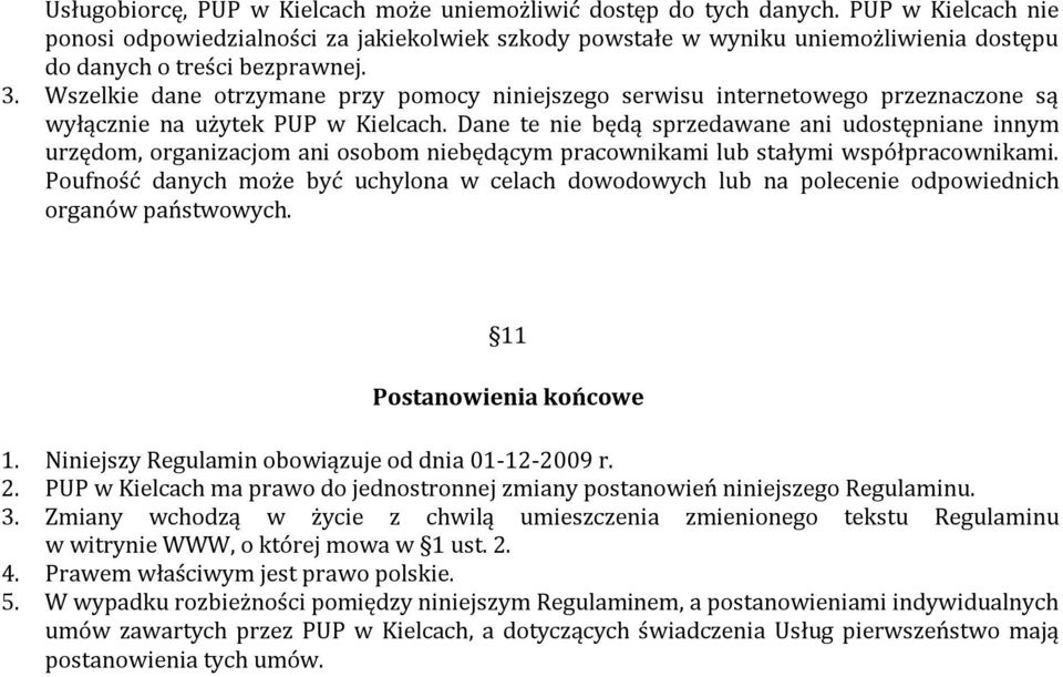 Wszelkie dane otrzymane przy pomocy niniejszego serwisu internetowego przeznaczone są wyłącznie na użytek PUP w Kielcach.