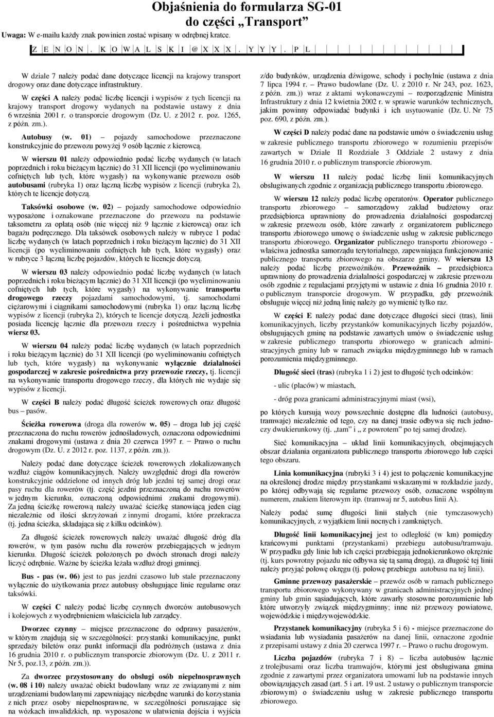 W części A należy podać liczbę licencji i wypisów z tych licencji na krajowy transport drogowy wydanych na podstawie ustawy z dnia 6 września 2001 r. o transporcie drogowym (Dz. U. z 2012 r. poz.