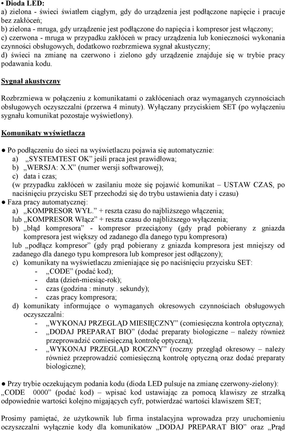 zielono gdy urządzenie znajduje się w trybie pracy podawania kodu.