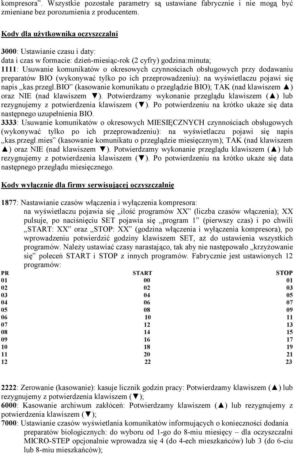 przy dodawaniu preparatów BIO (wykonywać tylko po ich przeprowadzeniu): na wyświetlaczu pojawi się napis kas.przegl.