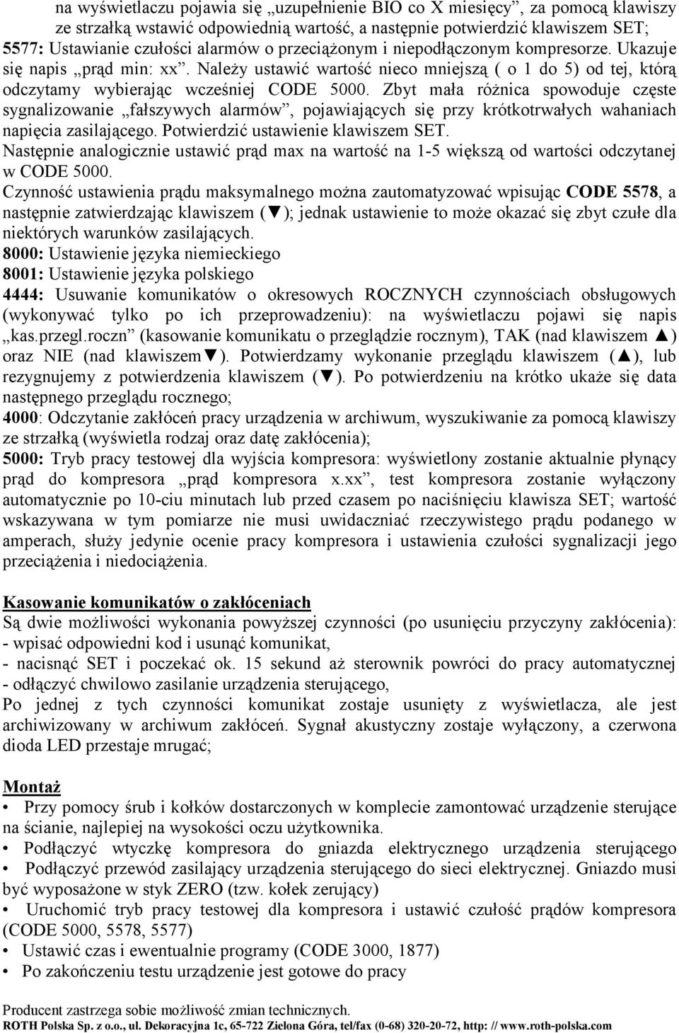 Zbyt mała różnica spowoduje częste sygnalizowanie fałszywych alarmów, pojawiających się przy krótkotrwałych wahaniach napięcia zasilającego. Potwierdzić ustawienie klawiszem SET.