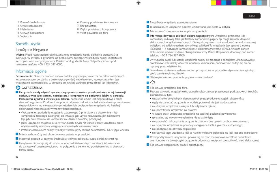 W związku z pytaniami lub problemami dotyczącymi produktu należy kontaktować się z opiekunem medycznym lub z Działem obsługi klienta firmy Philips Respironics pod numerem telefonu +00 1 724 387 4000.
