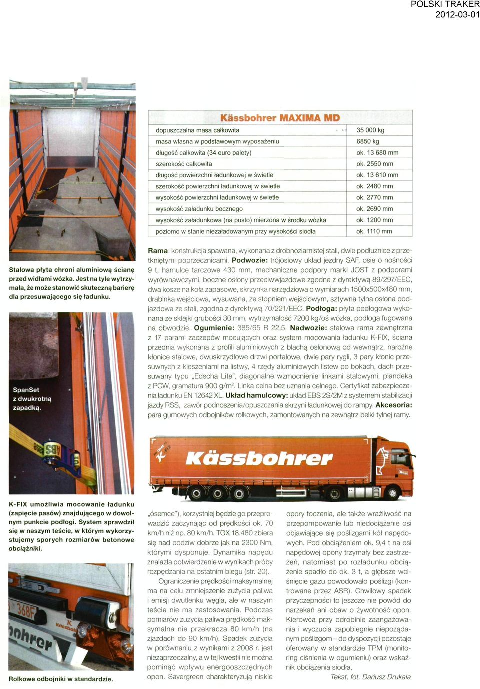 2550 mm k. 13 610 mm k. 2480 mm k. 2770 mm k. 2690 mm k. 1200 mm k. 1110 mm Stalwa płyta chrni aluminiwą ścianę przed widłami wózka.