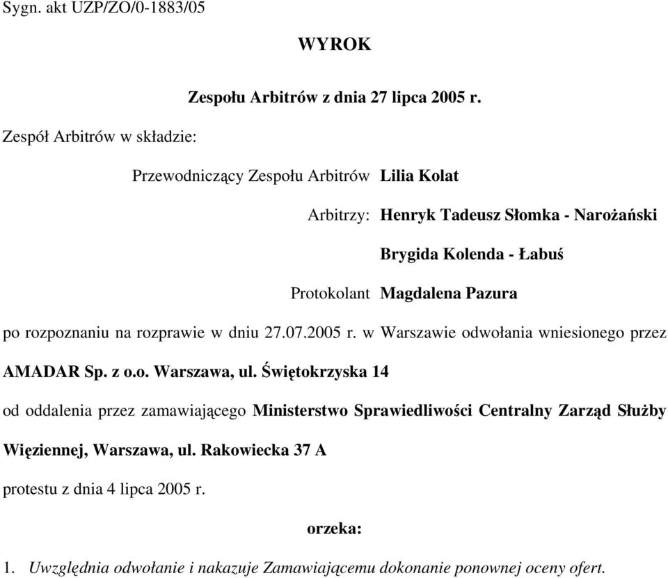 Magdalena Pazura po rozpoznaniu na rozprawie w dniu 27.07.2005 r. w Warszawie odwołania wniesionego przez AMADAR Sp. z o.o. Warszawa, ul.