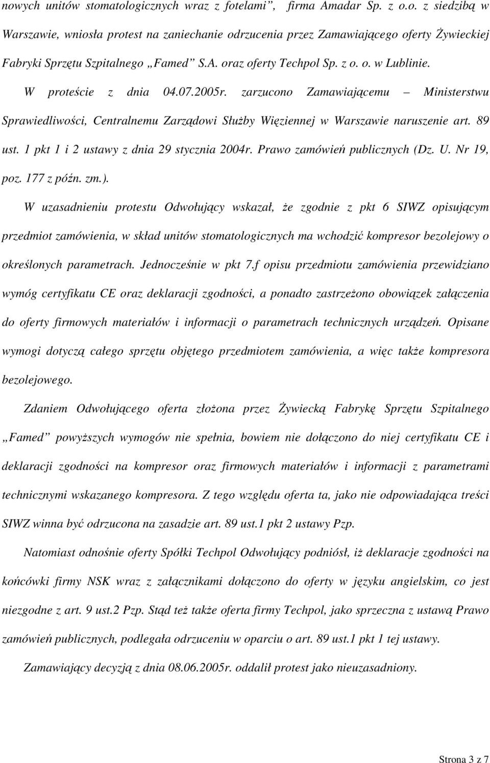 89 ust. 1 pkt 1 i 2 ustawy z dnia 29 stycznia 2004r. Prawo zamówień publicznych (Dz. U. Nr 19, poz. 177 z późn. zm.).