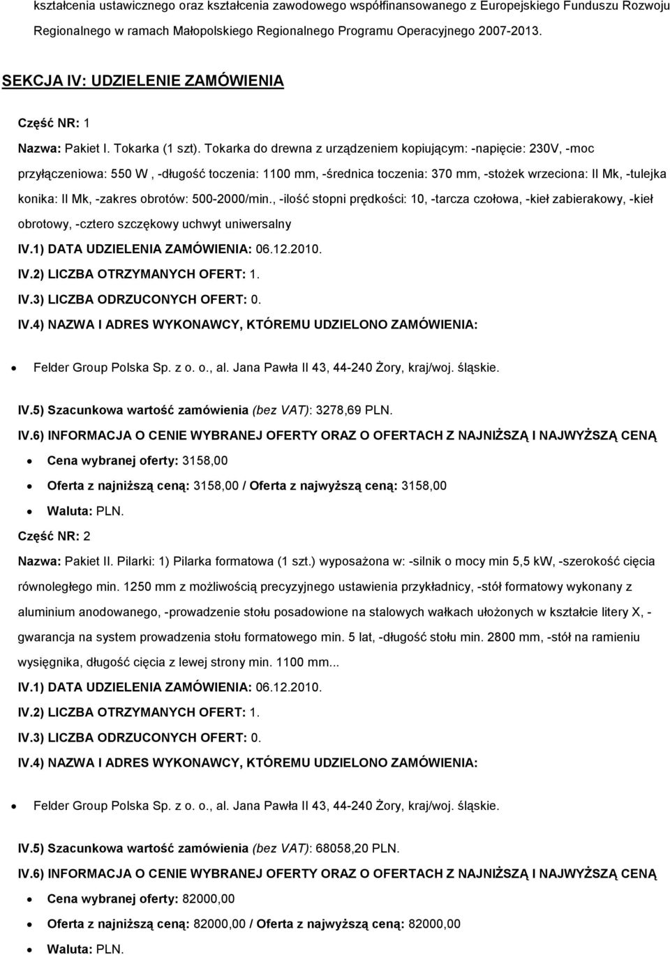 Tokarka do drewna z urządzeniem kopiującym: -napięcie: 230V, -moc przyłączeniowa: 550 W, -długość toczenia: 1100 mm, -średnica toczenia: 370 mm, -stoŝek wrzeciona: II Mk, -tulejka konika: II Mk,