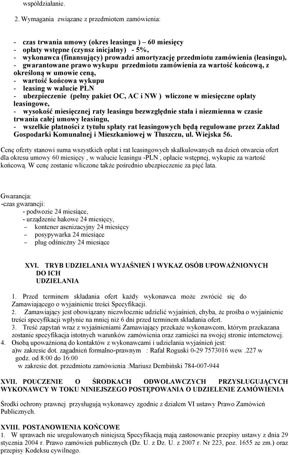 zamówienia (leasingu), - gwarantowane prawo wykupu przedmiotu zamówienia za wartość końcową, z określoną w umowie ceną, - wartość końcowa wykupu - leasing w walucie PLN - ubezpieczenie (pełny pakiet