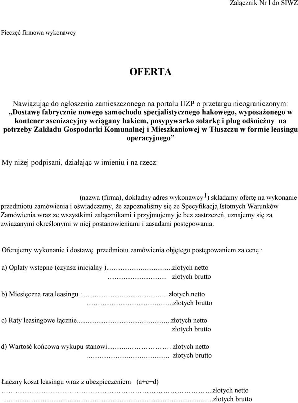 operacyjnego My niżej podpisani, działając w imieniu i na rzecz: (nazwa (firma), dokładny adres wykonawcy 1 ) składamy ofertę na wykonanie przedmiotu zamówienia i oświadczamy, że zapoznaliśmy się ze