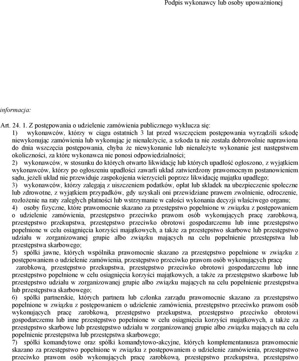 nienależycie, a szkoda ta nie została dobrowolnie naprawiona do dnia wszczęcia postępowania, chyba że niewykonanie lub nienależyte wykonanie jest następstwem okoliczności, za które wykonawca nie