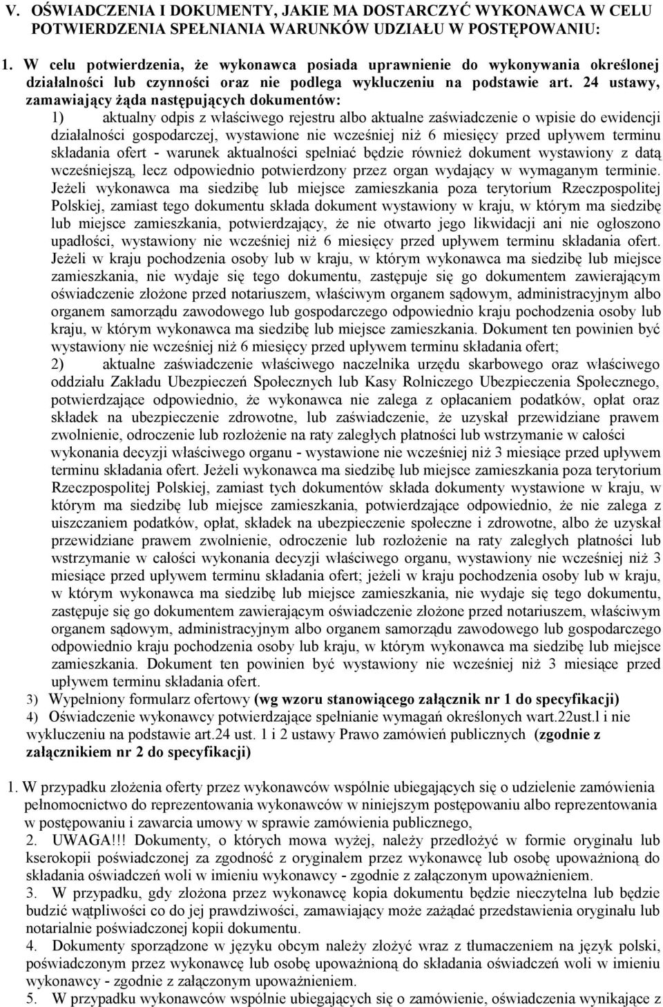24 ustawy, zamawiający żąda następujących dokumentów: 1) aktualny odpis z właściwego rejestru albo aktualne zaświadczenie o wpisie do ewidencji działalności gospodarczej, wystawione nie wcześniej niż