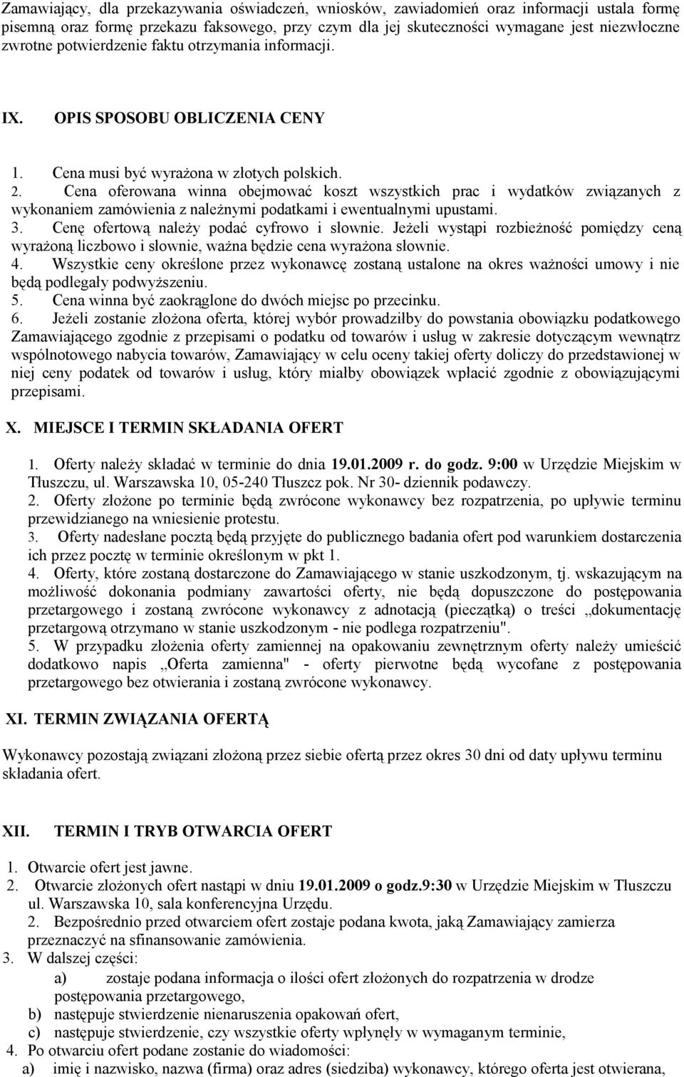 Cena oferowana winna obejmować koszt wszystkich prac i wydatków związanych z wykonaniem zamówienia z należnymi podatkami i ewentualnymi upustami. 3. Cenę ofertową należy podać cyfrowo i słownie.