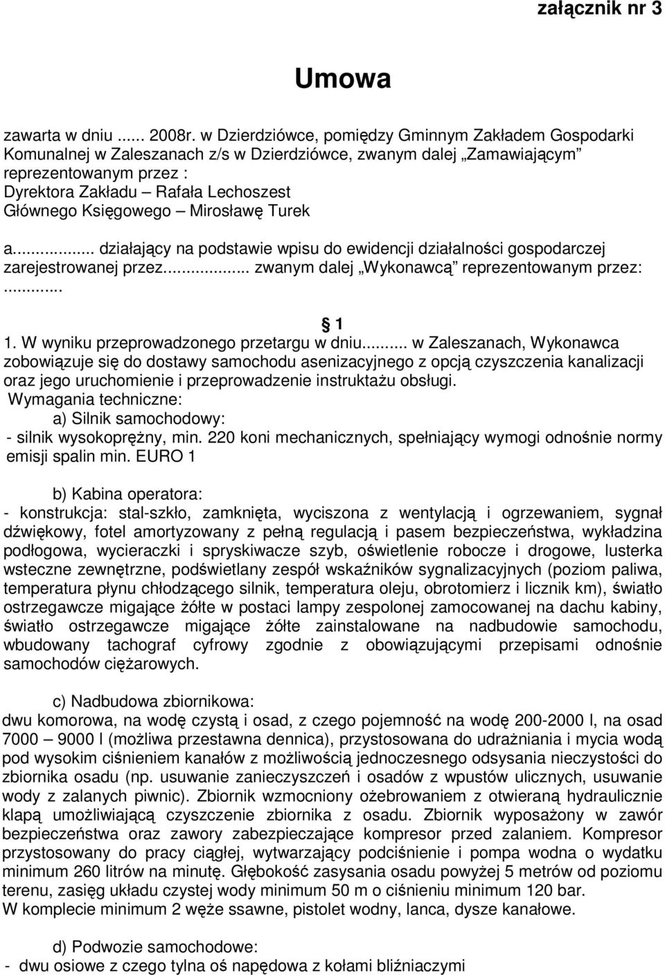 Księgowego Mirosławę Turek a... działający na podstawie wpisu do ewidencji działalności gospodarczej zarejestrowanej przez... zwanym dalej Wykonawcą reprezentowanym przez:... 1 1.