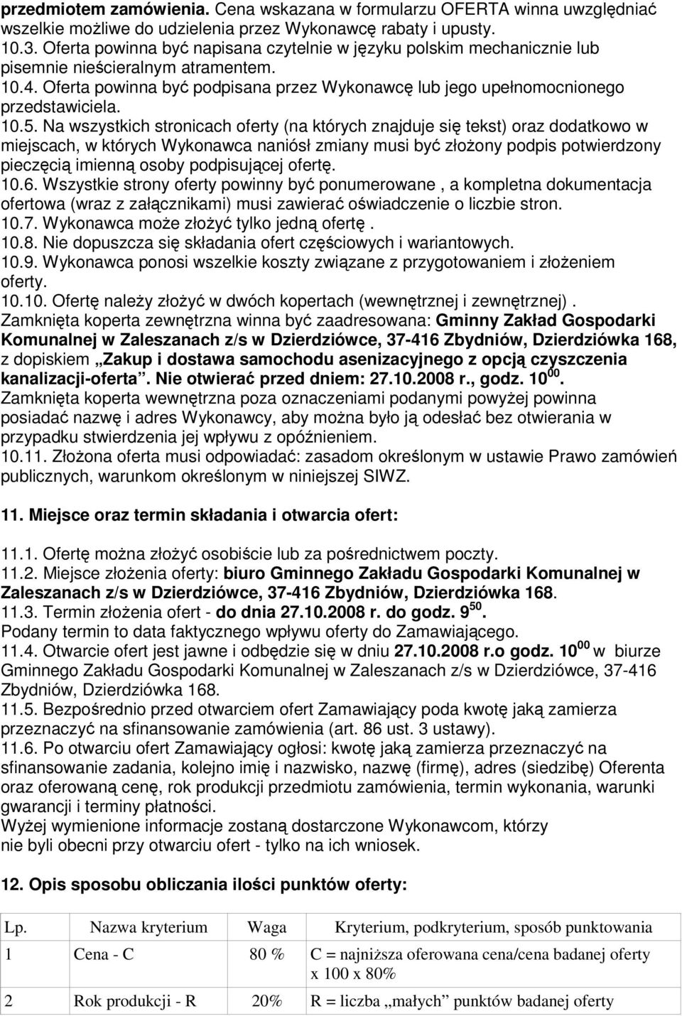 10.5. Na wszystkich stronicach oferty (na których znajduje się tekst) oraz dodatkowo w miejscach, w których Wykonawca naniósł zmiany musi być złożony podpis potwierdzony pieczęcią imienną osoby