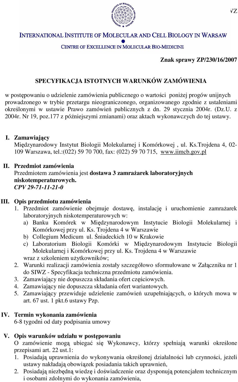 177 z późniejszymi zmianami) oraz aktach wykonawczych do tej ustawy. I. Zamawiający Międzynarodowy Instytut Biologii Molekularnej i Komórkowej, ul. Ks.Trojdena 4, 02-109 Warszawa, tel.