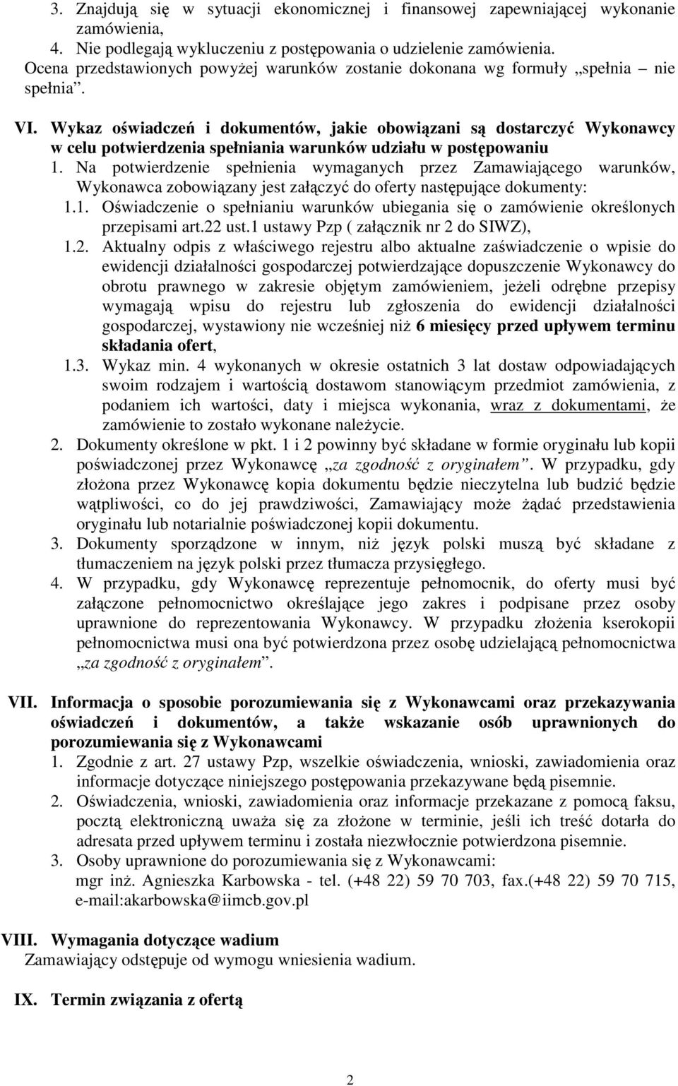 Wykaz oświadczeń i dokumentów, jakie obowiązani są dostarczyć Wykonawcy w celu potwierdzenia spełniania warunków udziału w postępowaniu 1.