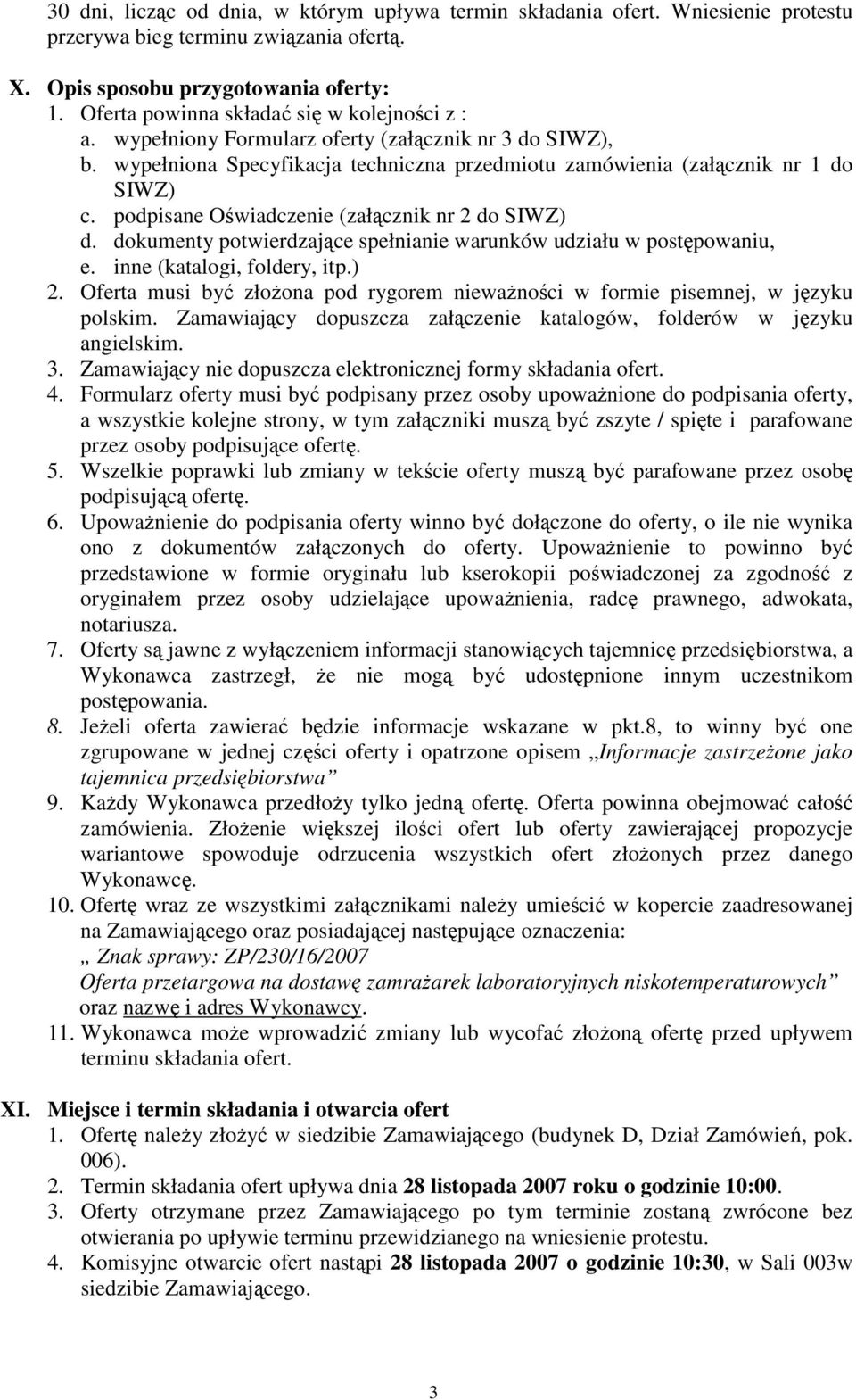 podpisane Oświadczenie (załącznik nr 2 do SIWZ) d. dokumenty potwierdzające spełnianie warunków udziału w postępowaniu, e. inne (katalogi, foldery, itp.) 2.