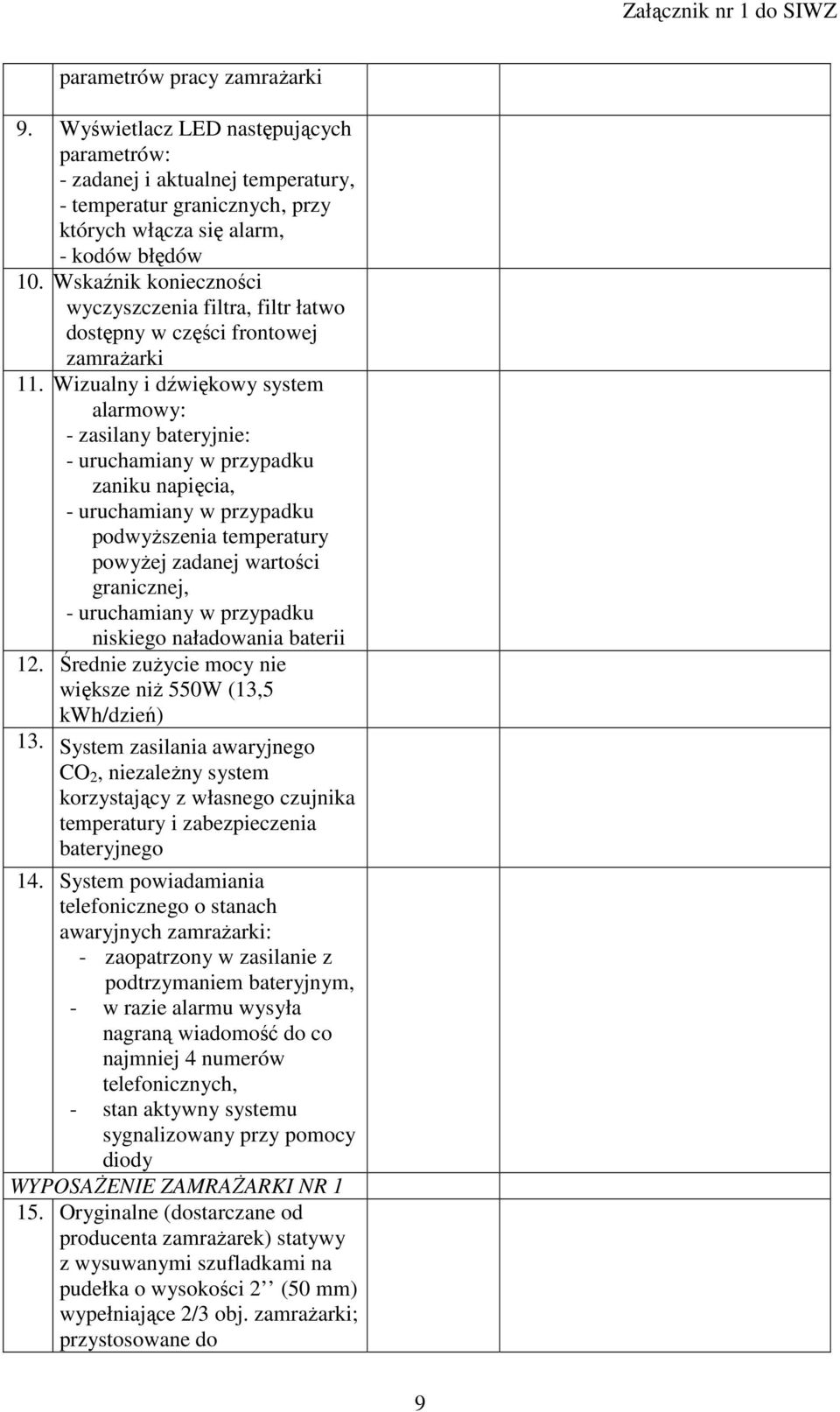 Wskaźnik konieczności wyczyszczenia filtra, filtr łatwo dostępny w części frontowej zamrażarki 11.