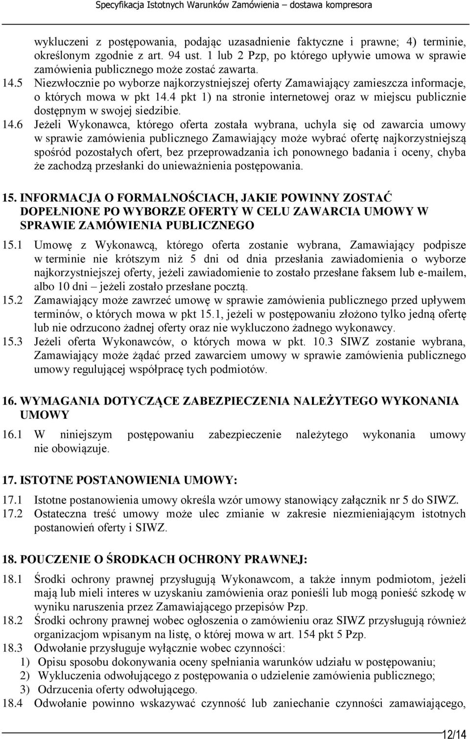5 Niezwłocznie po wyborze najkorzystniejszej oferty Zamawiający zamieszcza informacje, o których mowa w pkt 14.4 pkt 1) na stronie internetowej oraz w miejscu publicznie dostępnym w swojej siedzibie.