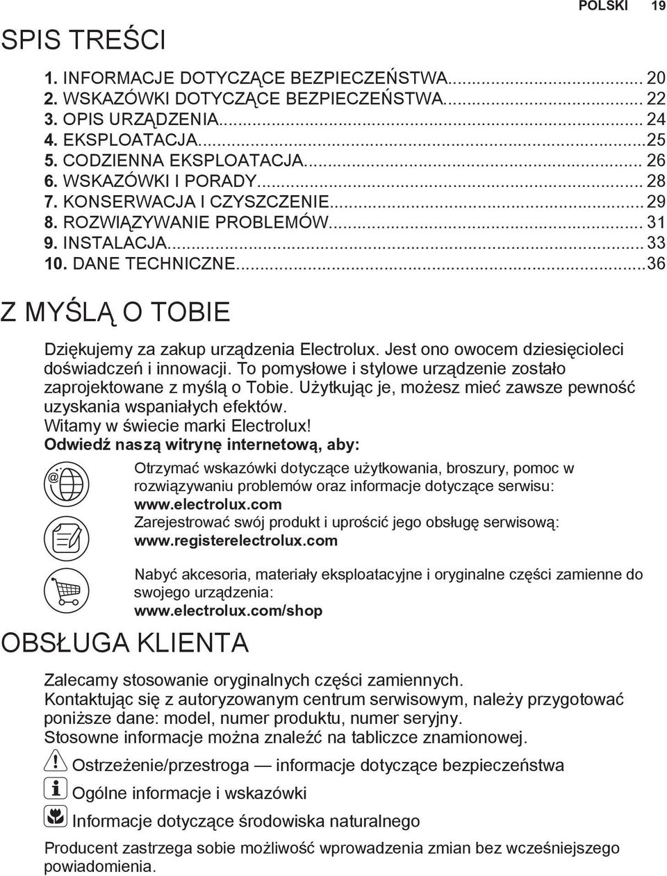 Jest ono owocem dziesięcioleci doświadczeń i innowacji. To pomysłowe i stylowe urządzenie zostało zaprojektowane z myślą o Tobie.