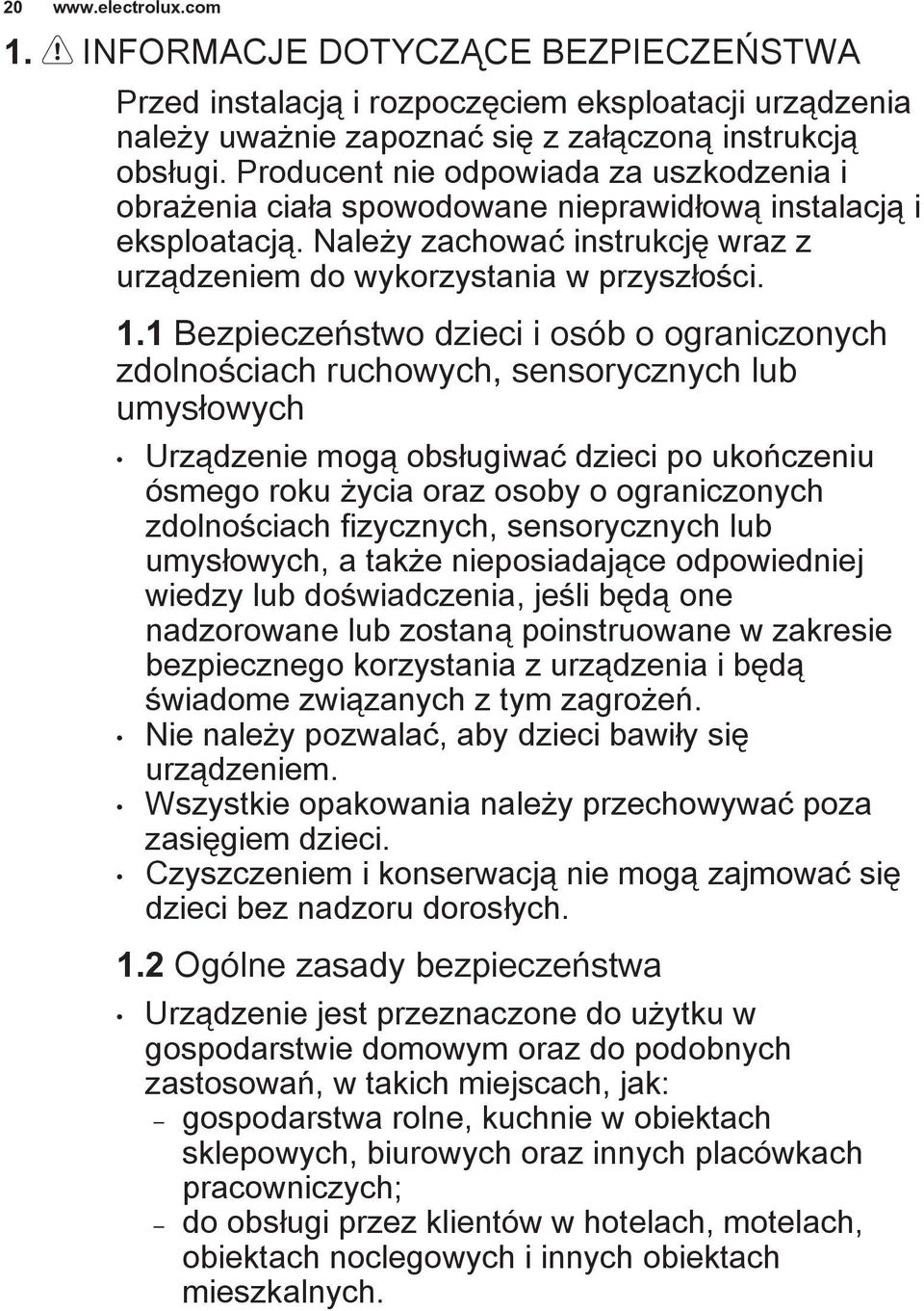 1 Bezpieczeństwo dzieci i osób o ograniczonych zdolnościach ruchowych, sensorycznych lub umysłowych Urządzenie mogą obsługiwać dzieci po ukończeniu ósmego roku życia oraz osoby o ograniczonych