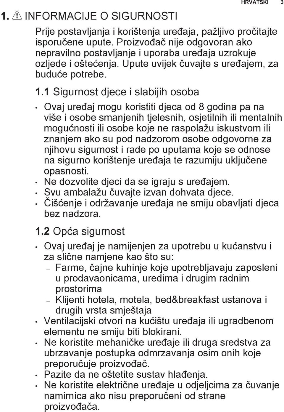 1 Sigurnost djece i slabijih osoba Ovaj uređaj mogu koristiti djeca od 8 godina pa na više i osobe smanjenih tjelesnih, osjetilnih ili mentalnih mogućnosti ili osobe koje ne raspolažu iskustvom ili