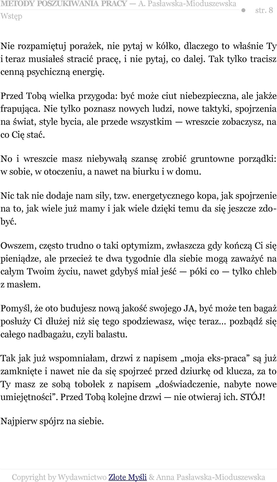 Nie tylko poznasz nowych ludzi, nowe taktyki, spojrzenia na świat, style bycia, ale przede wszystkim wreszcie zobaczysz, na co Cię stać.