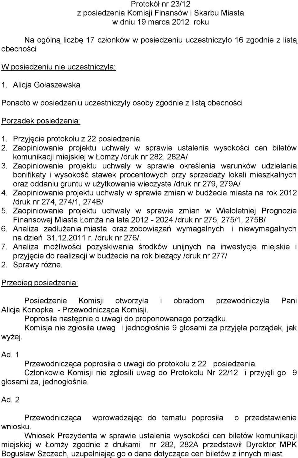 posiedzenia. 2. Zaopiniowanie projektu uchwały w sprawie ustalenia wysokości cen biletów komunikacji miejskiej w Łomży /druk nr 282, 282A/ 3.