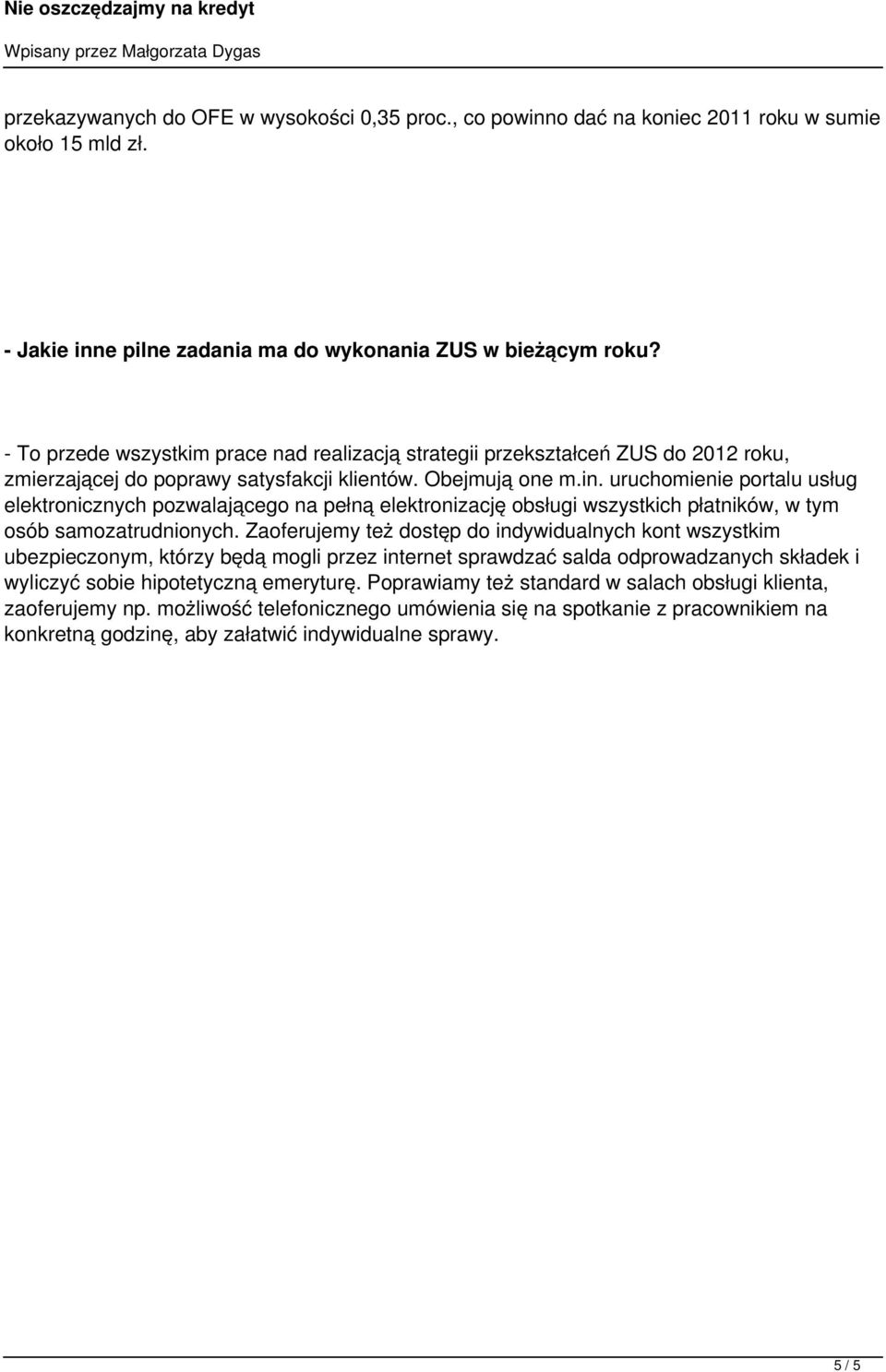 uruchomienie portalu usług elektronicznych pozwalającego na pełną elektronizację obsługi wszystkich płatników, w tym osób samozatrudnionych.