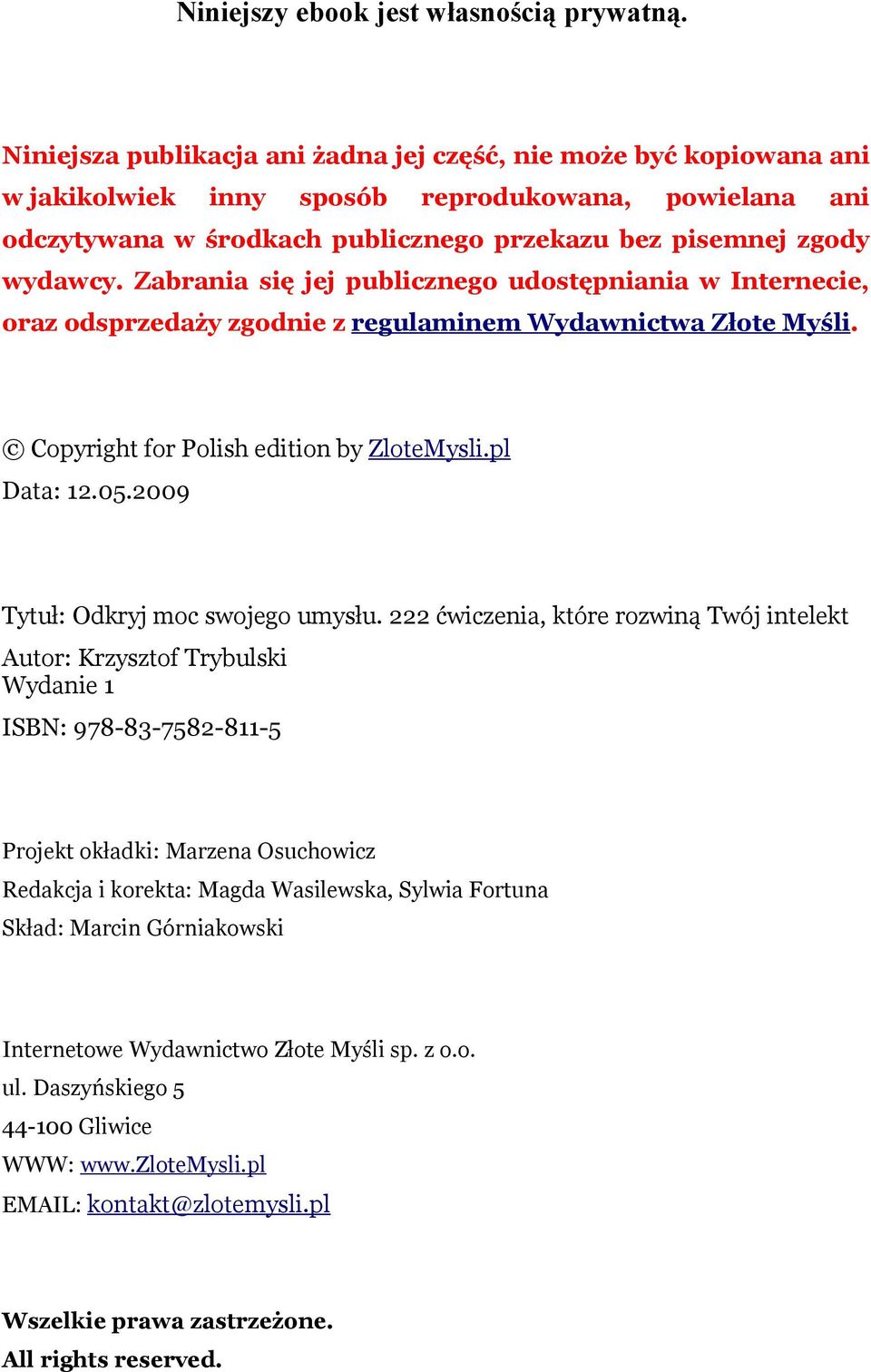 Zabrania się jej publicznego udostępniania w Internecie, oraz odsprzedaży zgodnie z regulaminem Wydawnictwa Złote Myśli. Copyright for Polish edition by ZloteMysli.pl Data: 12.05.