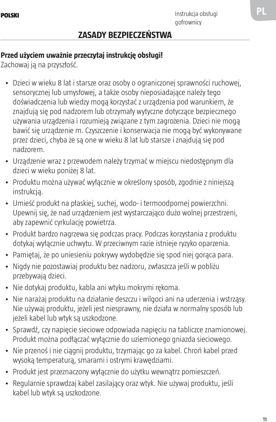 pod warunkiem, że znajdują się pod nadzorem lub otrzymały wytyczne dotyczące bezpiecznego używania urządzenia i rozumieją związane z tym zagrożenia. Dzieci nie mogą bawić się urządzenie m.