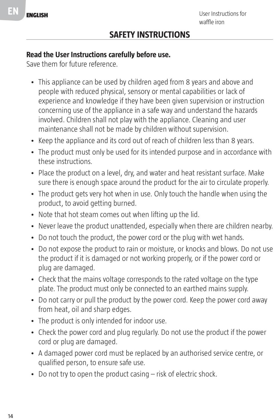 supervision or instruction concerning use of the appliance in a safe way and understand the hazards involved. Children shall not play with the appliance.