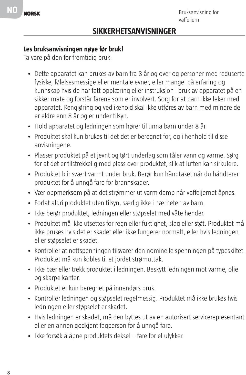 instruksjon i bruk av apparatet på en sikker mate og forstår farene som er involvert. Sorg for at barn ikke leker med apparatet.