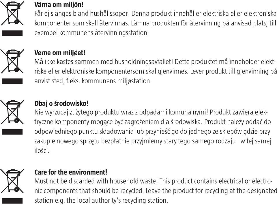 Dette produktet må inneholder elektriske eller elektroniske komponentersom skal gjenvinnes. Lever produkt till gjenvinning på anvist sted, f.eks. kommunens miljøstation. Dbaj o środowisko!