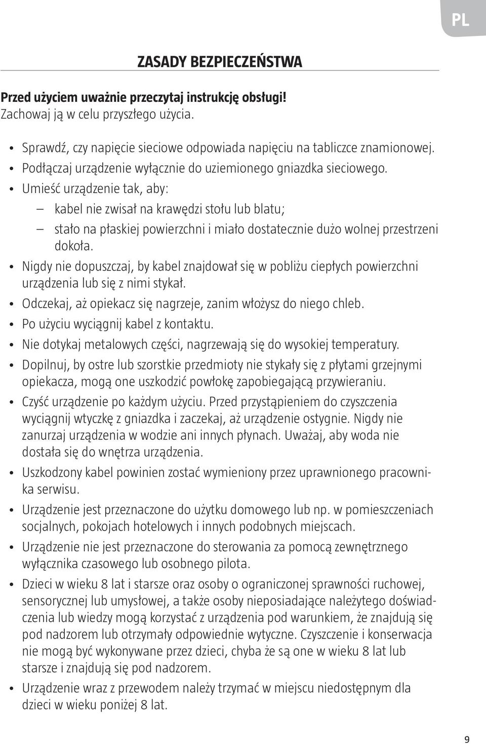 Umieść urządzenie tak, aby: kabel nie zwisał na krawędzi stołu lub blatu; stało na płaskiej powierzchni i miało dostatecznie dużo wolnej przestrzeni dokoła.