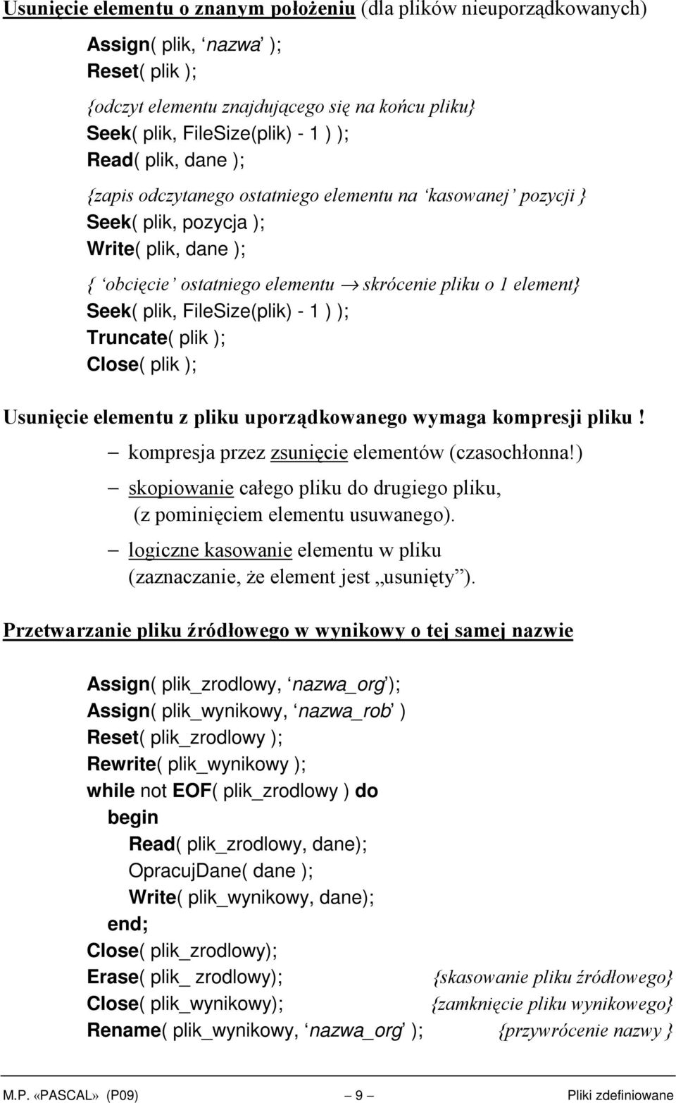 ); Usunięcie elementu z pliku uporządkowanego wymaga kompresji pliku! kompresja przez zsunięcie elementów (czasochłonna!