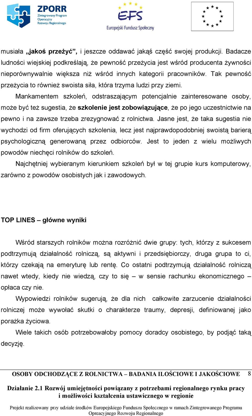 Tak pewność przeżycia to również swoista siła, która trzyma ludzi przy ziemi.