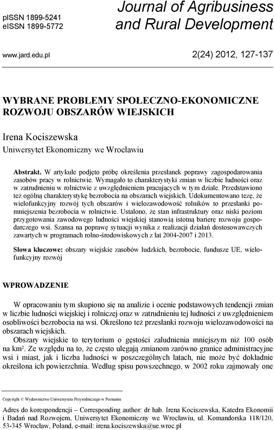W artykule podjęto próbę określenia przesłanek poprawy zagospodarowania zasobów pracy w rolnictwie.