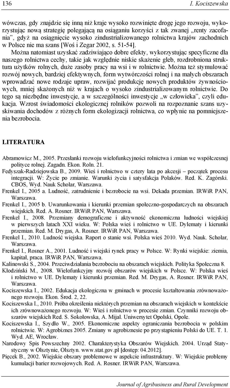 osiągnięcie wysoko zindustrializowanego rolnictwa krajów zachodnich w Polsce nie ma szans [Woś i Zegar 2002, s. 51-54].