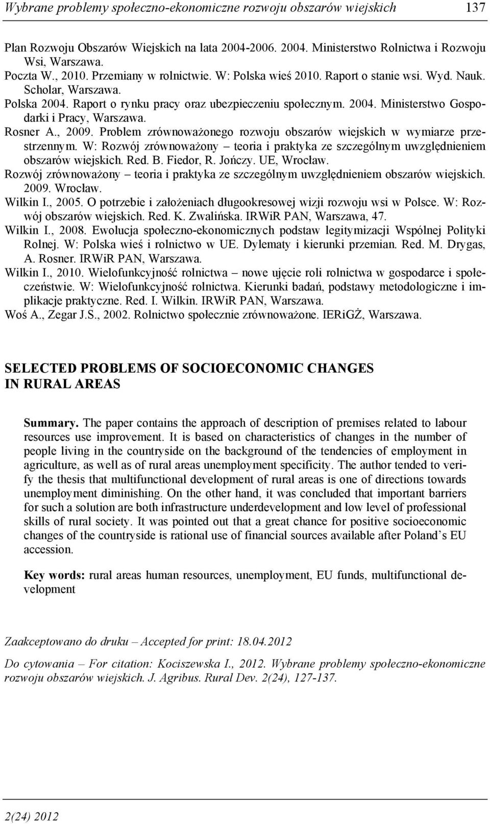 Rosner A., 2009. Problem zrównoważonego rozwoju obszarów wiejskich w wymiarze przestrzennym. W: Rozwój zrównoważony teoria i praktyka ze szczególnym uwzględnieniem obszarów wiejskich. Red. B.