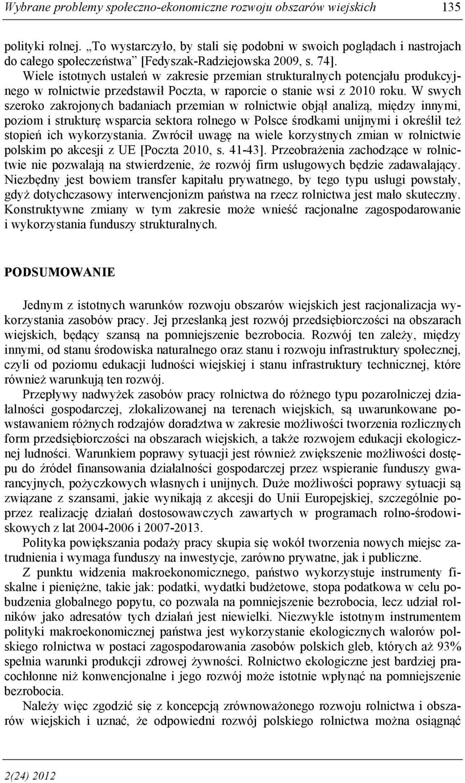 Wiele istotnych ustaleń w zakresie przemian strukturalnych potencjału produkcyjnego w rolnictwie przedstawił Poczta, w raporcie o stanie wsi z 2010 roku.